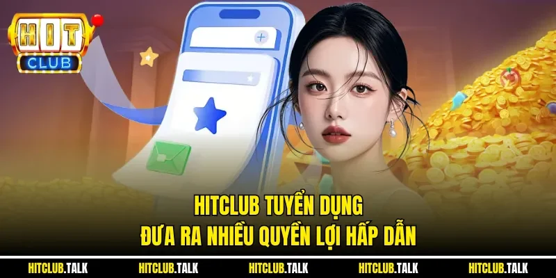 HITCLUB tuyển dụng đưa ra nhiều quyền lợi hấp dẫn