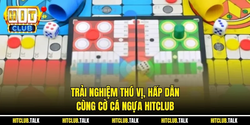 Trải nghiệm thú vị, hấp dẫn cùng Cờ cá ngựa HITCLUB  